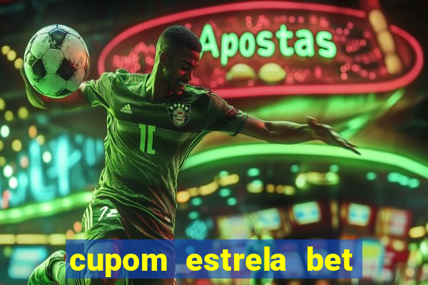 cupom estrela bet primeiro deposito